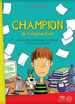 Champion de l'organisation - TRUCS ET ASTUCES POUR MIEUX T'Y RETROUVER A L'ECOLE ET A LA MAISON
